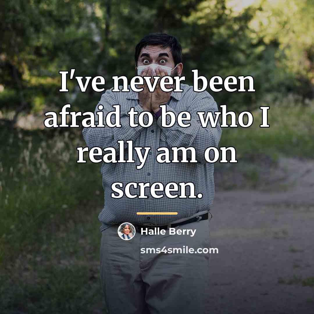 “I've never been afraid to be who I really am…” quote by Halle Berry