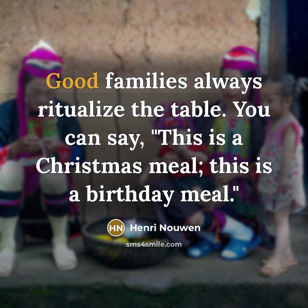 “Good families always ritualize the table. You can say, "This…” quote by Henri Nouwen