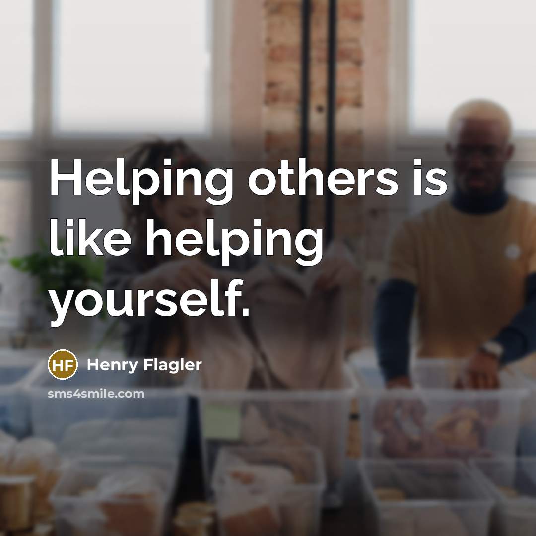 “Helping others is like helping yourself.…” quote by Henry Flagler