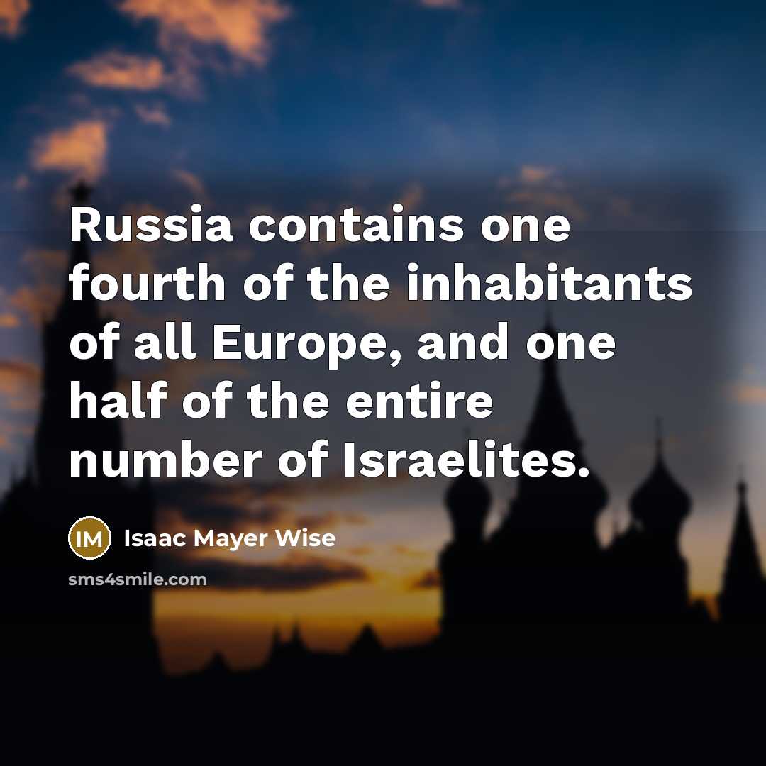 “Russia contains one fourth of the inhabitants of all Europe,…” quote by Isaac Mayer Wise