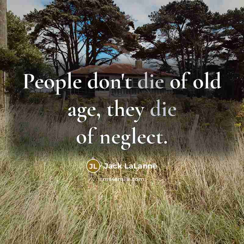 “People don't die of old age, they die of neglect.…” quote by Jack LaLanne