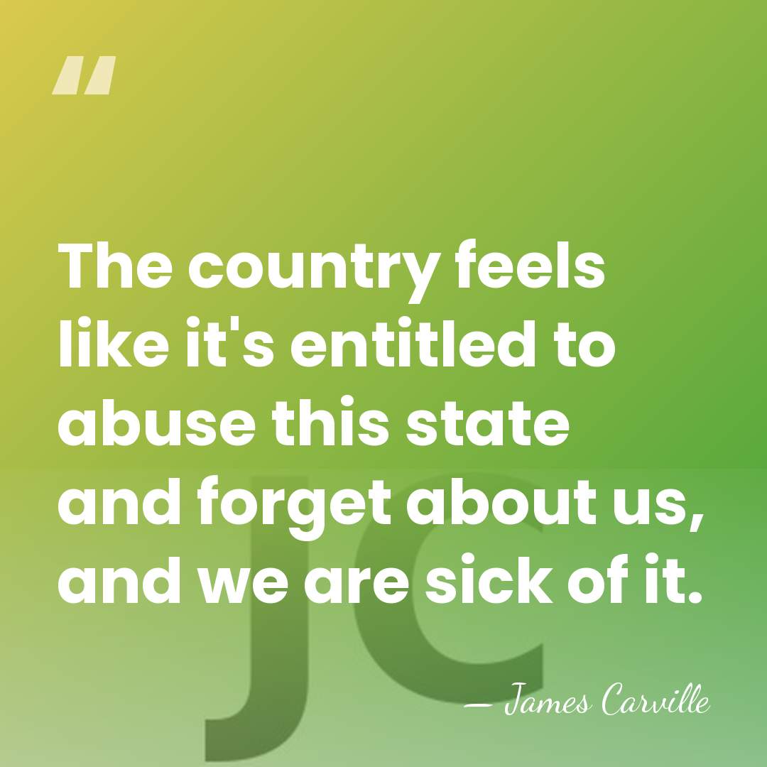 The country feels like it's entitled to abuse this state and forget&hellip; - James Carville