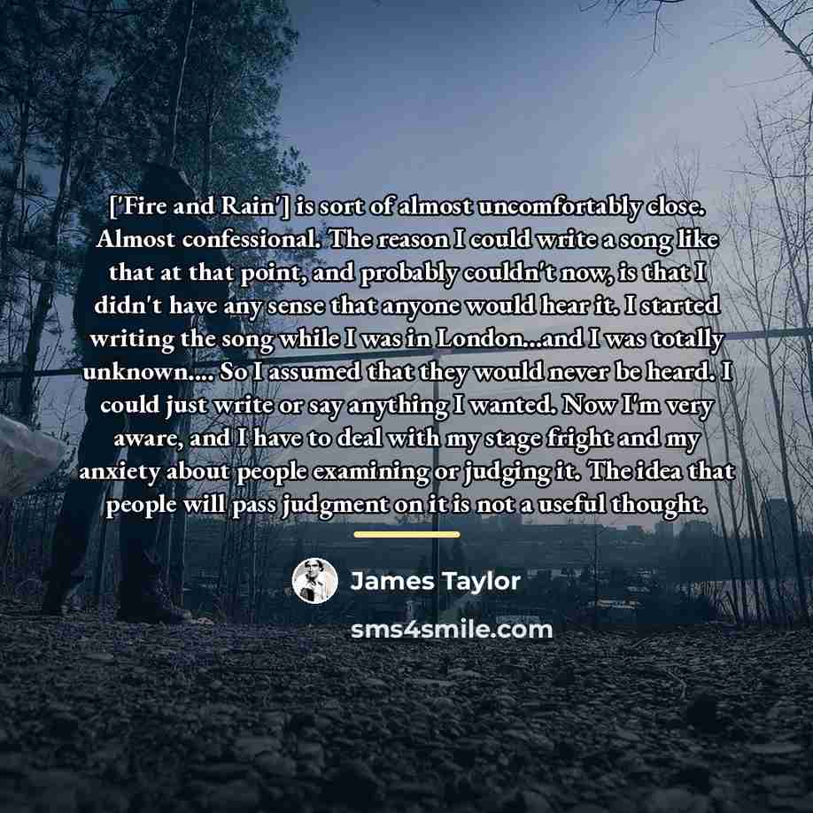 “['Fire and Rain'] is sort of almost uncomfortably close. Almost…” quote by James Taylor