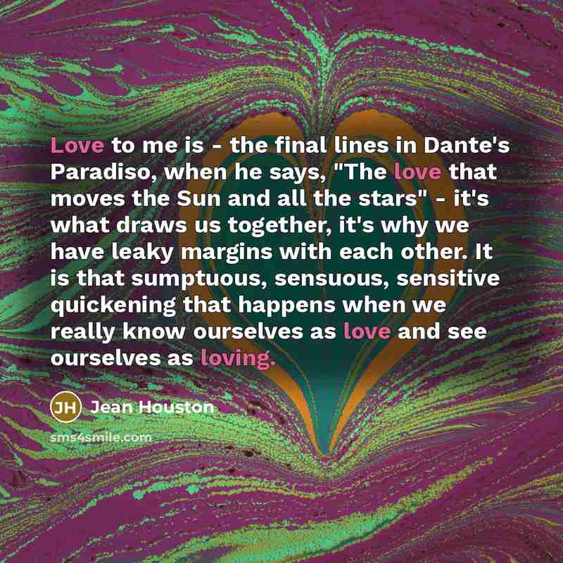 “Love to me is - the final lines in Dante's…” quote by Jean Houston