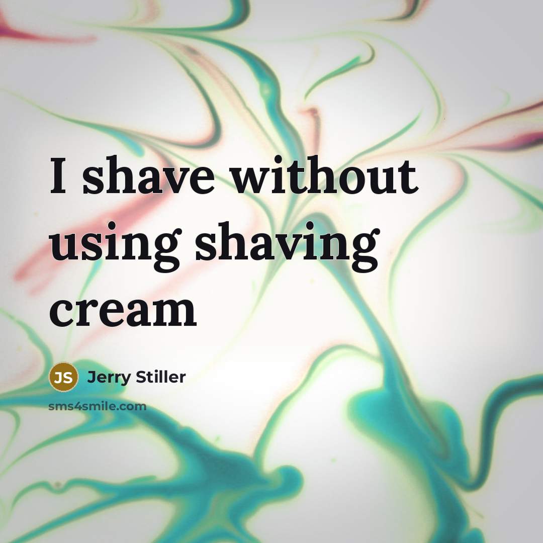 “I shave without using shaving cream…” quote by Jerry Stiller