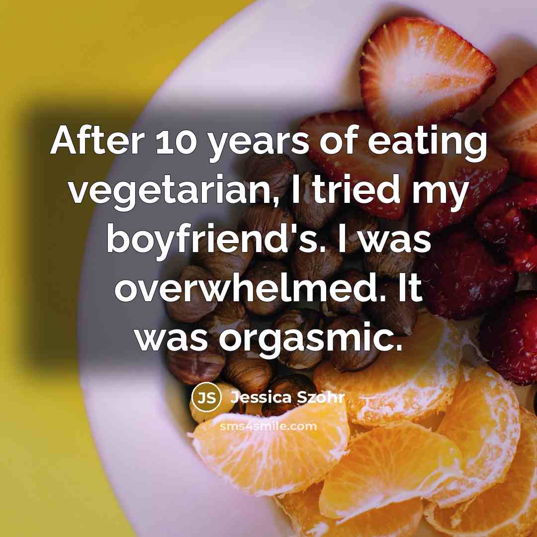 “After 10 years of eating vegetarian, I tried my boyfriend's.…” quote by Jessica Szohr
