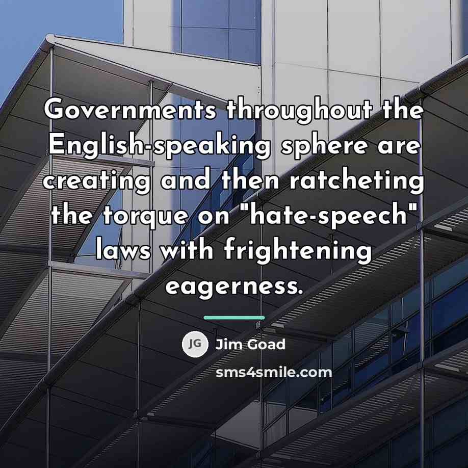 “Governments throughout the English-speaking sphere are creating and then ratcheting…” quote by Jim Goad