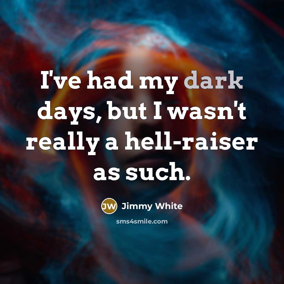 “I've had my dark days, but I wasn't really a…” quote by Jimmy White