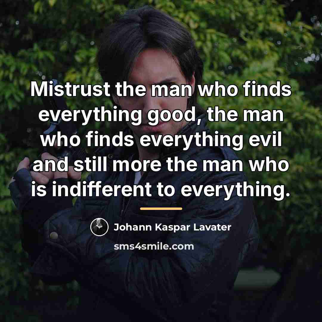 “Mistrust the man who finds everything good, the man who…” quote by Johann Kaspar Lavater