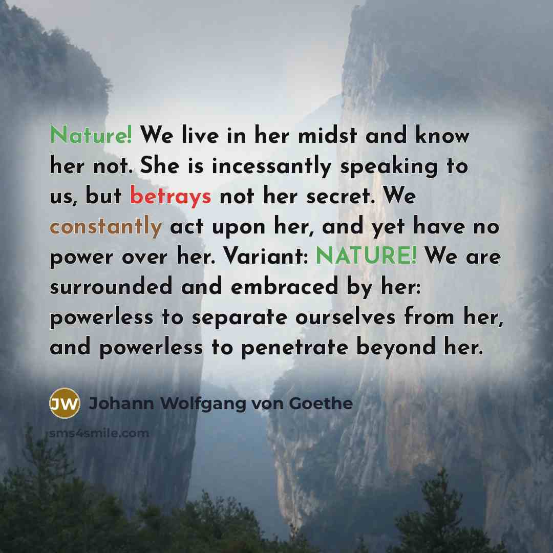 “Nature! We live in her midst and know her not.…” quote by Johann Wolfgang von Goethe