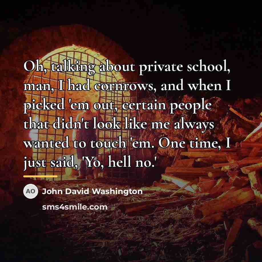“Oh, talking about private school, man, I had cornrows, and…” quote by John David Washington
