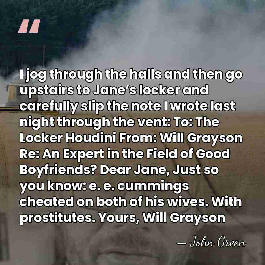 I jog through the halls and then go upstairs to Jane’s locker&hellip; - John Green
