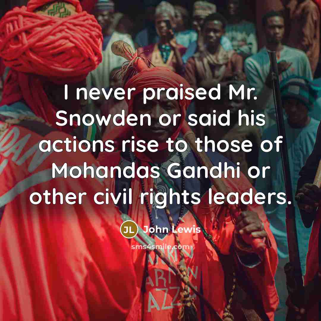 “I never praised Mr. Snowden or said his actions rise…” quote by John Lewis