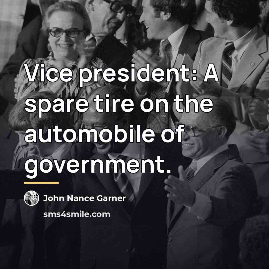 “Vice president: A spare tire on the automobile of government.…” quote by John Nance Garner