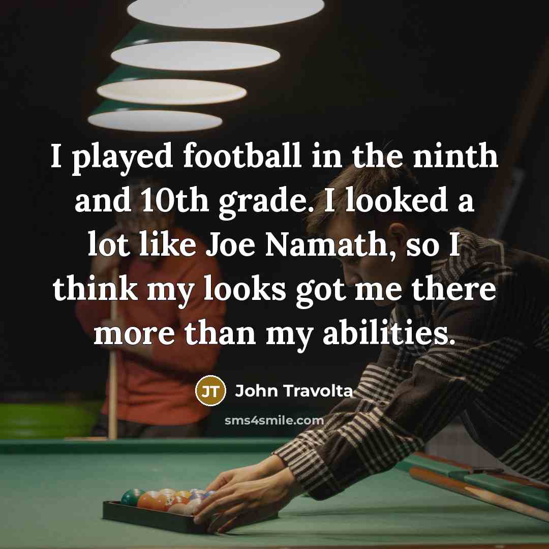 “I played football in the ninth and 10th grade. I…” quote by John Travolta