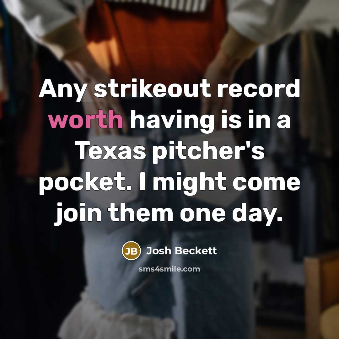 “Any strikeout record worth having is in a Texas pitcher's…” quote by Josh Beckett