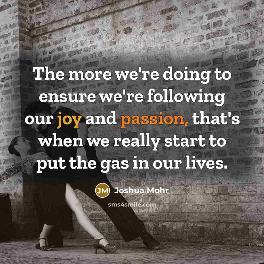 “The more we're doing to ensure we're following our joy…” quote by Joshua Mohr