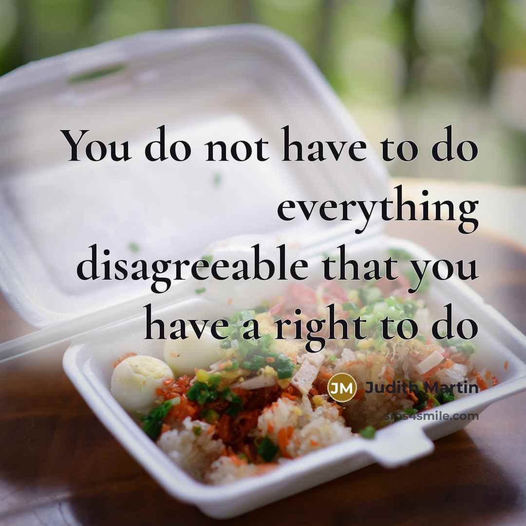 “You do not have to do everything disagreeable that you…” quote by Judith Martin