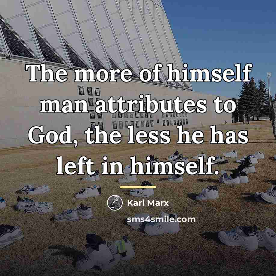 “The more of himself man attributes to God, the less…” quote by Karl Marx