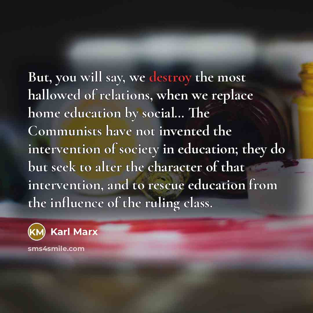 “But, you will say, we destroy the most hallowed of…” quote by Karl Marx