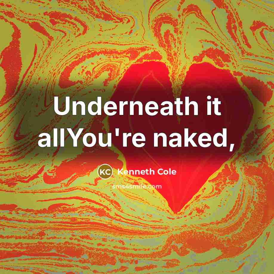 “Underneath it allYou're naked,…” quote by Kenneth Cole
