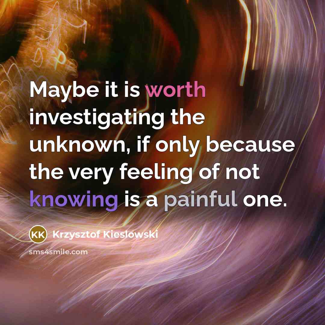 “Maybe it is worth investigating the unknown, if only because…” quote by Krzysztof Kieslowski