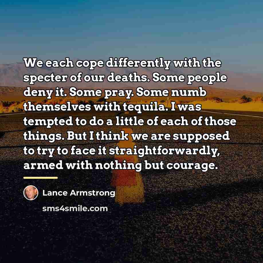 “We each cope differently with the specter of our deaths.…” quote by Lance Armstrong