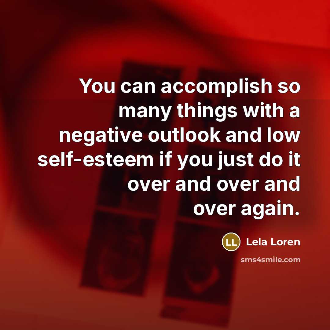 “You can accomplish so many things with a negative outlook…” quote by Lela Loren
