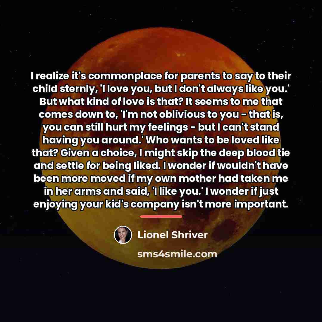“I realize it's commonplace for parents to say to their…” quote by Lionel Shriver