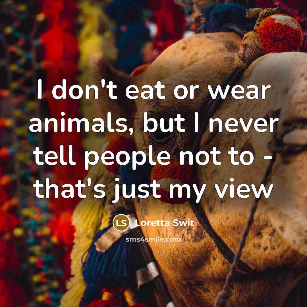 “I don't eat or wear animals, but I never tell…” quote by Loretta Swit