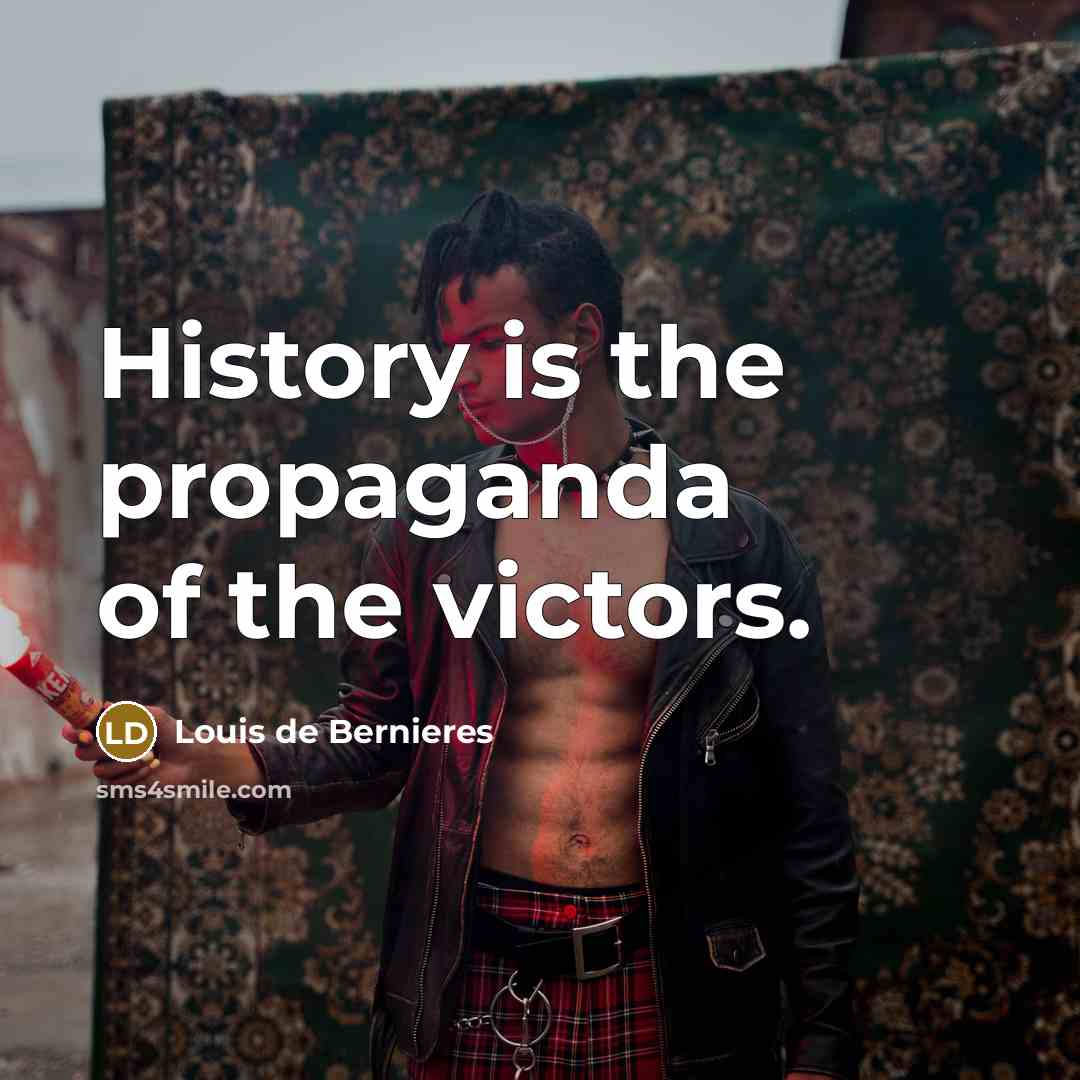 “History is the propaganda of the victors.…” quote by Louis de Bernieres