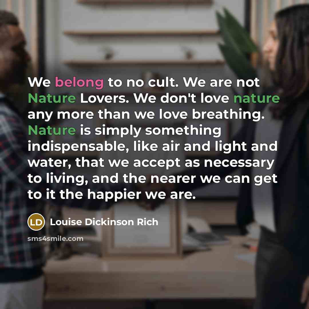 “We belong to no cult. We are not Nature Lovers.…” quote by Louise Dickinson Rich