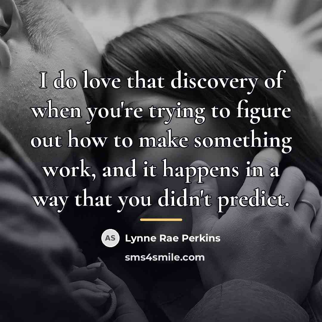“I do love that discovery of when you're trying to…” quote by Lynne Rae Perkins