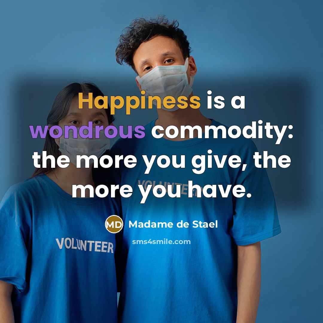 “Happiness is a wondrous commodity: the more you give, the…” quote by Madame de Stael