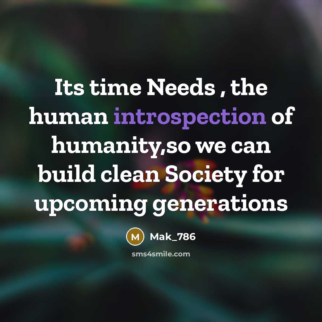 “Its time Needs , the human introspection of humanity,so we…” quote by Mak_786