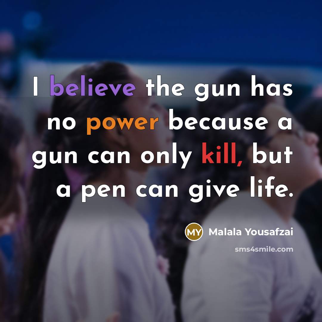 “I believe the gun has no power because a gun…” quote by Malala Yousafzai