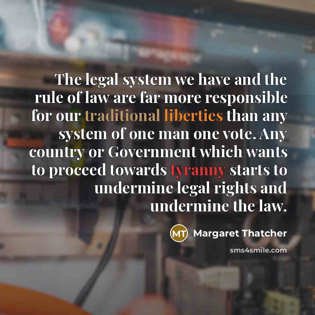 “The legal system we have and the rule of law…” quote by Margaret Thatcher