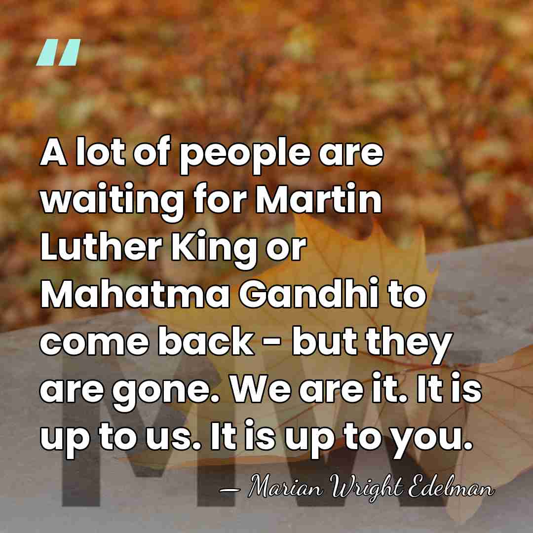 A lot of people are waiting for Martin Luther King or Mahatma&hellip; - Marian Wright Edelman