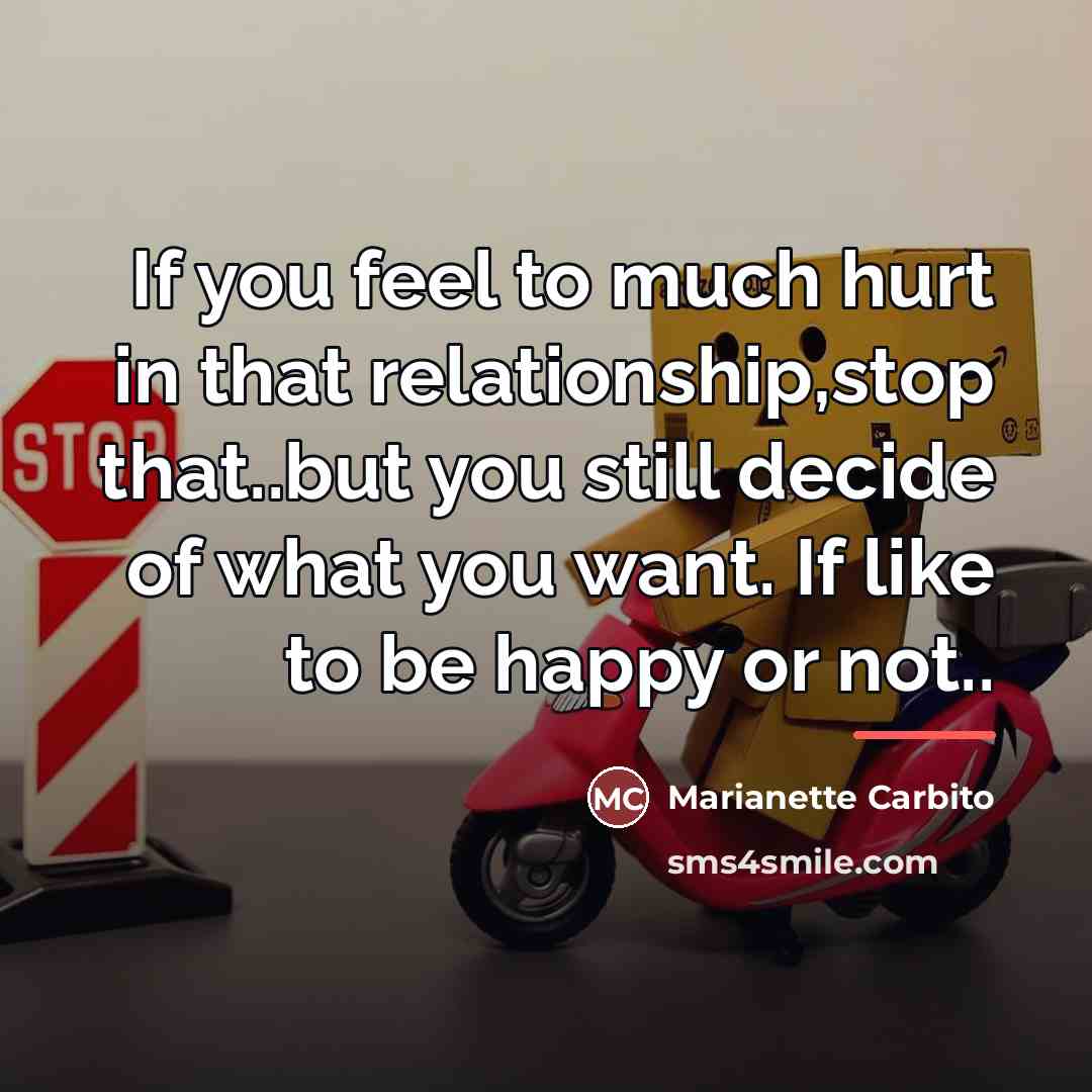 “If you feel to much hurt in that relationship,stop that..but…” quote by Marianette Carbito