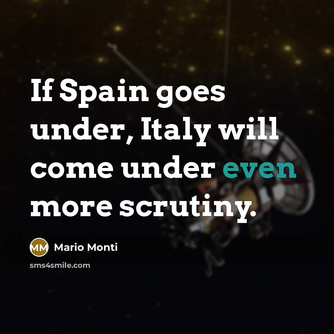 “If Spain goes under, Italy will come under even more…” quote by Mario Monti