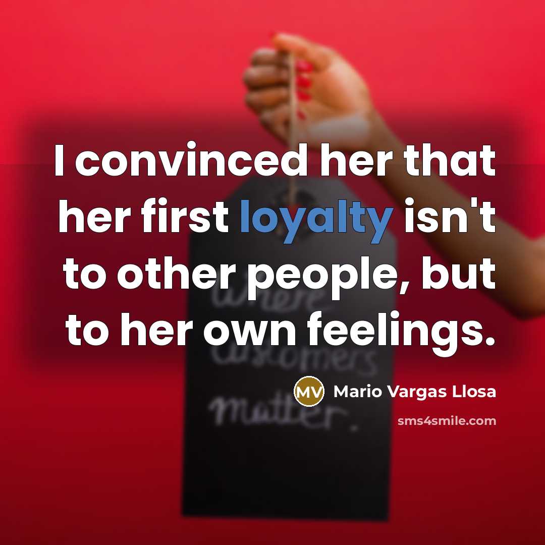 “I convinced her that her first loyalty isn't to other…” quote by Mario Vargas Llosa