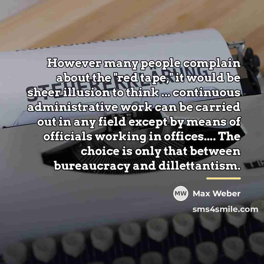 “However many people complain about the "red tape," it would…” quote by Max Weber