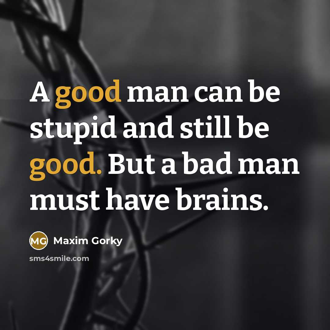 “A good man can be stupid and still be good.…” quote by Maxim Gorky