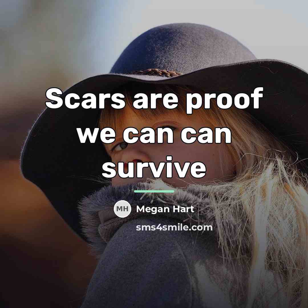 “Scars are proof we can can survive…” quote by Megan Hart