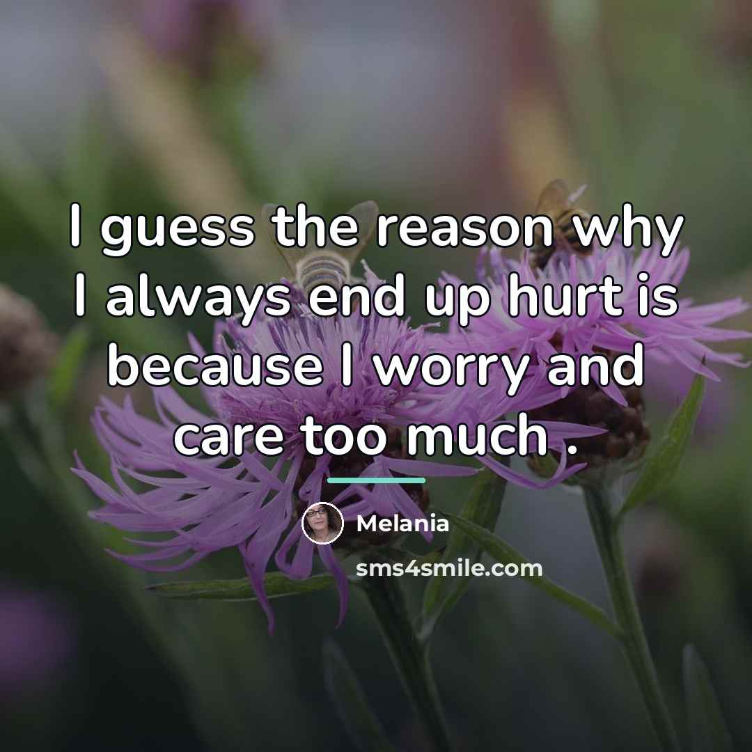 “I guess the reason why I always end up hurt…” quote by Melania