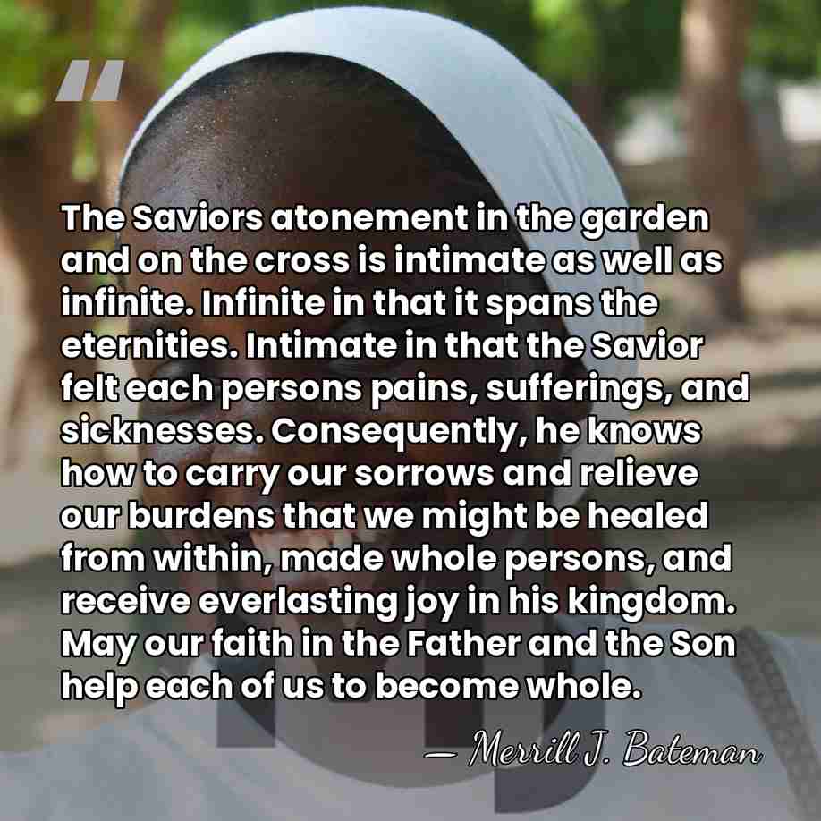 The Saviors atonement in the garden and on the cross is intimate&hellip; - Merrill J. Bateman