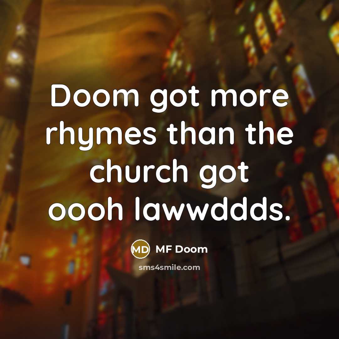 “Doom got more rhymes than the church got oooh lawwddds.” quote by MF Doom