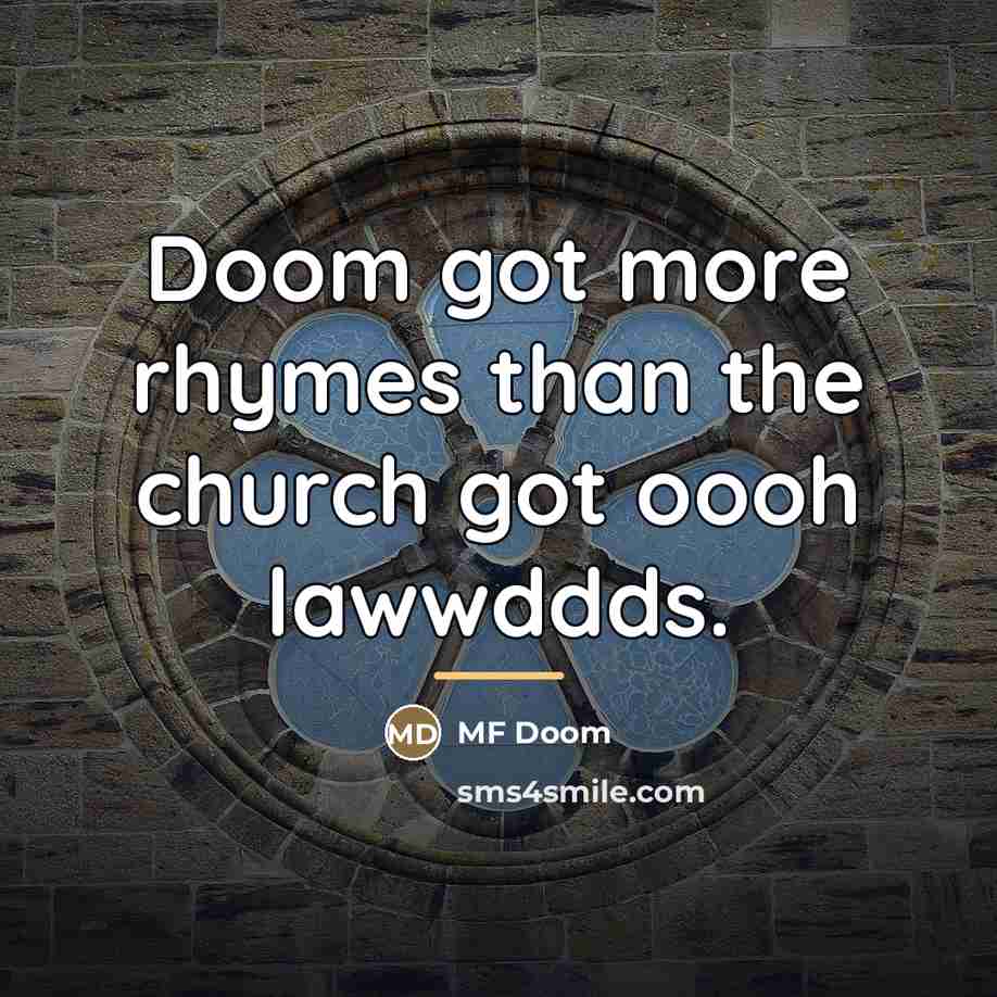 “Doom got more rhymes than the church got oooh lawwddds.…” quote by MF Doom