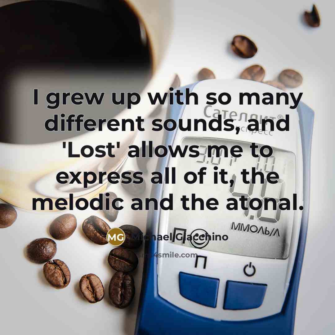 “I grew up with so many different sounds, and 'Lost'…” quote by Michael Giacchino