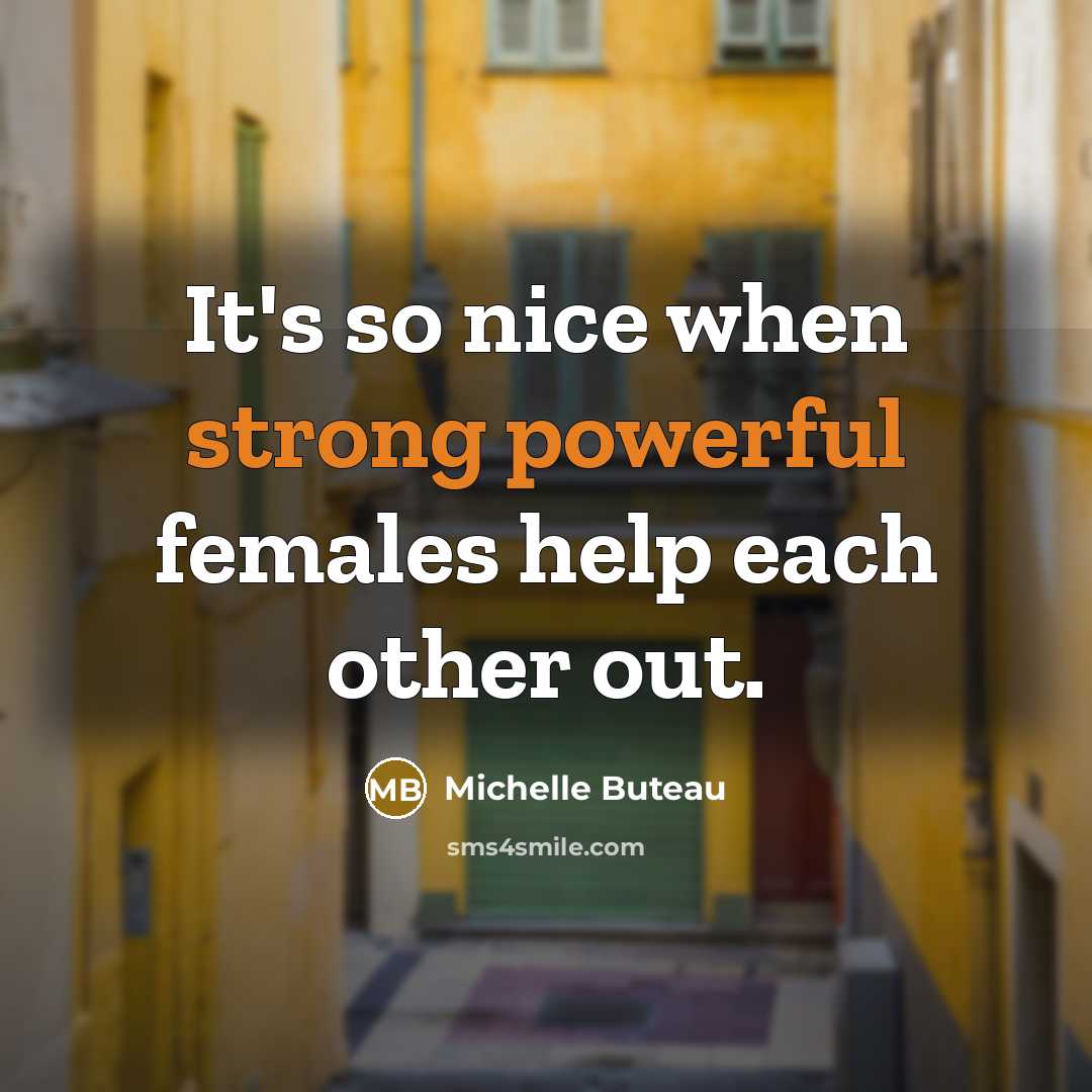 “It's so nice when strong powerful females help each other out.” quote by Michelle Buteau